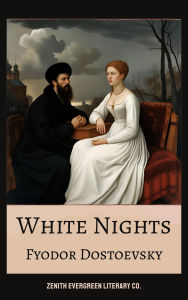 Title: White Nights: A Dreamlike Tale of Love, Loneliness, and Ephemeral Hope, Author: Fyodor Dostoevsky