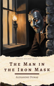 Title: The Man in the Iron Mask: A Musketeer Epic of Royal Secrets, Betrayal, and Justice by Alexandre Dumas, Author: Alexandre Dumas