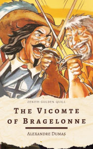 Title: The Vicomte of Bragelonne: Alexandre Dumas's Epic of Loyalty, Power, and the Rise of the Man in the Iron Mask, Author: Alexandre Dumas