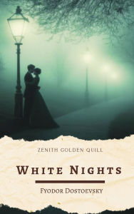 Title: White Nights: A Melancholic Masterpiece of Dreamers, Delusion, and Heartbreak in St. Petersburg, Author: Fyodor Dostoevsky