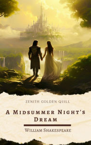 Title: A Midsummer Night's Dream: A Timeless Romantic Comedy Blending Fairies, Lovers, and Lunacy Under the Moonlight, Author: William Shakespeare