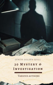 Title: 30 Mystery & Investigation: Classic Crime, Suspense, and Detective Stories by Master Authors, Author: G. K. Chesterton
