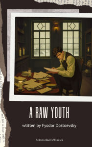 Title: A Raw Youth, Author: Fyodor Dostoevsky