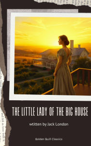 Title: The Little Lady of the Big House, Author: Jack London