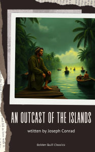 Title: An Outcast of the Islands, Author: Joseph Conrad