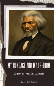 Title: My Bondage and My Freedom, Author: Frederick Douglass