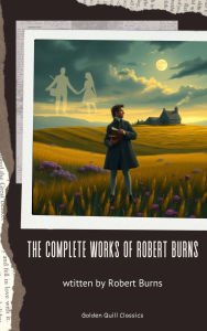 Title: The Complete Works of Robert Burns, Author: Robert Burns