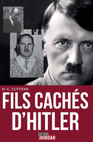 Title: Les fils cachés d'Hitler: Sur les traces du caporal peintre en Flandres, Author: Daniel-Charles Luytens