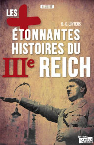 Title: Les plus étonnantes histoires du IIIe Reich: Les derniers secrets d'Hitler, Staline et Mussolini, Author: Daniel-Charles Luytens