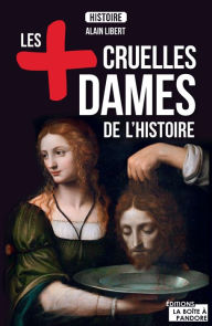 Title: Les plus cruelles dames de l'Histoire: Destin de meurtrières, Author: Alain Leclercq
