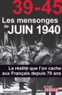 39-45 Les mensonges de juin 1940: La réalité que l'on cache aux Français depuis 70 ans