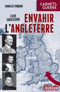 Title: Leur obsession : envahir l'Angleterre: 1588 - 1805 - 1940, Author: Charles Turquin