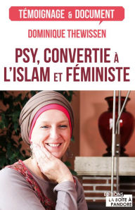 Title: Psy, convertie à l'islam et féministe: Les fleurs du bien, Author: Dominique Thewissen