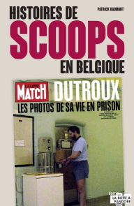 Title: Histoires de scoops en Belgique: Souvenirs d'un journaliste, Author: Patrick Haumont