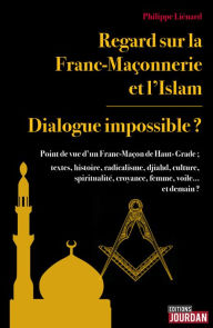 Title: Regard sur la Franc-Maçonnerie et l'Islam: Dialogue impossible ?, Author: Philippe Liénard