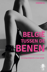 Title: België tussen de benen: Een jonge Belgische vrouw vertelt, Author: Corine B.