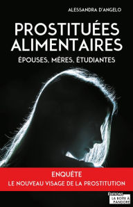 Title: Prostituées alimentaires: Epouses, mères, étudiantes, Author: Alessandra d'Angelo