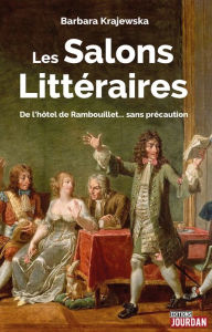 Title: Les salons littéraires: De l'hôtel de Rambouillet. sans précaution, Author: Barbara Krajewska
