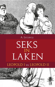 Title: Seks in Laken: Léopold I en Leopold II, Author: Alain Leclercq