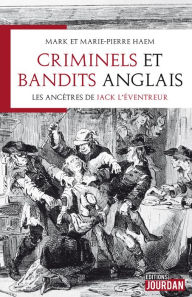 Title: Criminels et bandits anglais: Les ancêtres de Jack l'Eventreur, Author: Mark Haem