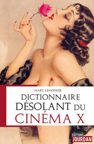 Title: Dictionnaire désolant du cinéma X: Histoire du cinéma, Author: Marc Lemonier