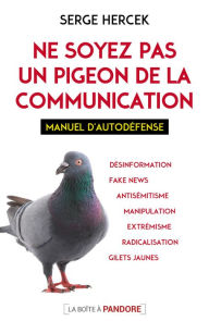 Title: Ne soyez pas un pigeon de la communication: Manuel d'autodéfense, Author: Serge Hercek