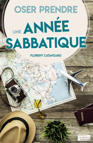 Title: Oser prendre une année sabbatique: Témoignage, Author: Florent Catanzaro