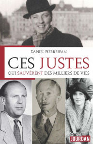 Title: Ces Justes qui sauvèrent des milliers de vie: Histoire, Author: Daniel Pierrejean