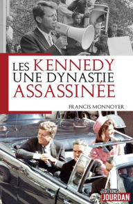 Title: Les Kennedy, une dynastie assassinée: Histoire, Author: Francis Monnoyeur