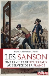 Title: Les Sanson: Une famille de bourreaux au service de la France, Author: Henri-Clément Sanson