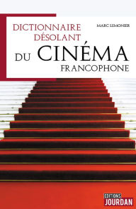 Title: Dictionnaire désolant du cinéma francophone: Dictionnaire, Author: Marc Lemonier
