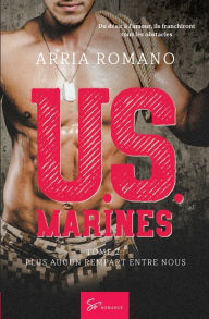 Title: U.S. Marines - Tome 2: Plus aucun rempart entre nous, Author: Arria Romano