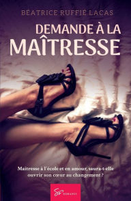 Title: Demande ï¿½ la maï¿½tresse: Romance contemporaine, Author: Bïatrice Ruffiï Lacas