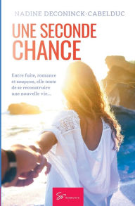 Title: Une seconde chance: Romance, Author: Nadine Deconinck-Cabelduc