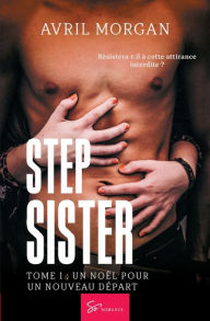 Title: Step Sister - Tome 1: Un Noï¿½l pour un nouveau dï¿½part, Author: Avril Morgan
