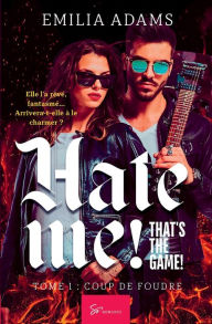 Title: Hate me! That's the game! - Tome 1: Coup de foudre, Author: Emilia Adams