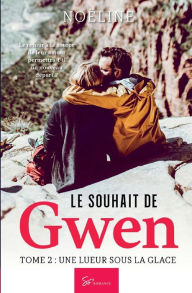 Title: Le souhait de Gwen - Tome 2: Une lueur sous la glace, Author: Noïline