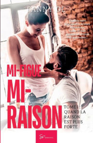 Title: Mi-figue Mi-Raison: Quand la raison est plus forte, Author: Fanny Dl