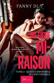 Title: Mi-figue Mi-raison - tome 3: Quand l'impossible devient possible, Author: Fanny Dl