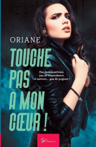Title: Touche pas ï¿½ mon coeur ! - Tome 1: Romance contemporaine, Author: Oriane