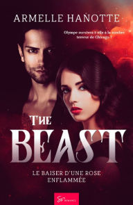 Title: The Beast - Tome 1: Le baiser d'une rose enflammée, Author: Armelle Hanotte