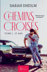 Title: Chemins croisés: Tome 1 : 17 ans, Author: Sarah Dheilm