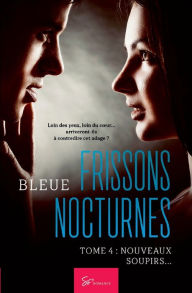 Title: Frissons Nocturnes - Tome 4: Nouveaux soupirs..., Author: Bleue