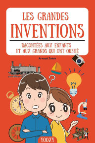 Title: Les grandes inventions racontées aux enfants et aux grands qui ont oublié, Author: Arnaud Jolain