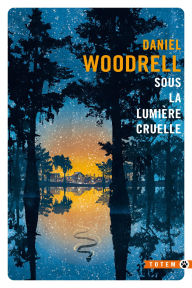 Title: Sous la lumière cruelle, Author: Daniel Woodrell