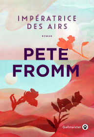 Title: Impératrice des airs, Author: Pete Fromm