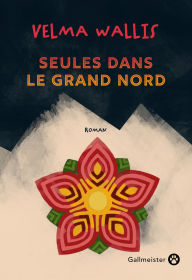 Title: Seules dans le grand Nord, Author: Velma Wallis