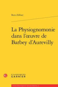Title: La Physiognomonie dans l'oeuvre de Barbey d'Aurevilly, Author: Reto Zollner