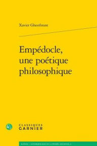 Title: Empedocle, une poetique philosophique, Author: Xavier Gheerbrant