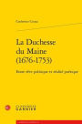 La Duchesse du Maine (1676-1753): Entre reve politique et realite poetique